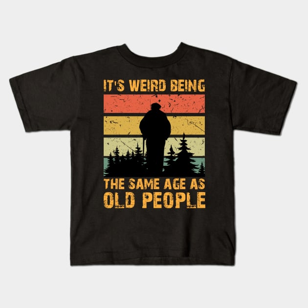 Retro Vintage It's Weird Being The Same Age As Old People Kids T-Shirt by chidadesign